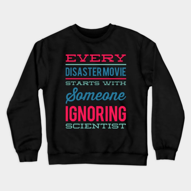 Every Disaster Movie Starts With Someone Ignoring Scientist Crewneck Sweatshirt by BoogieCreates